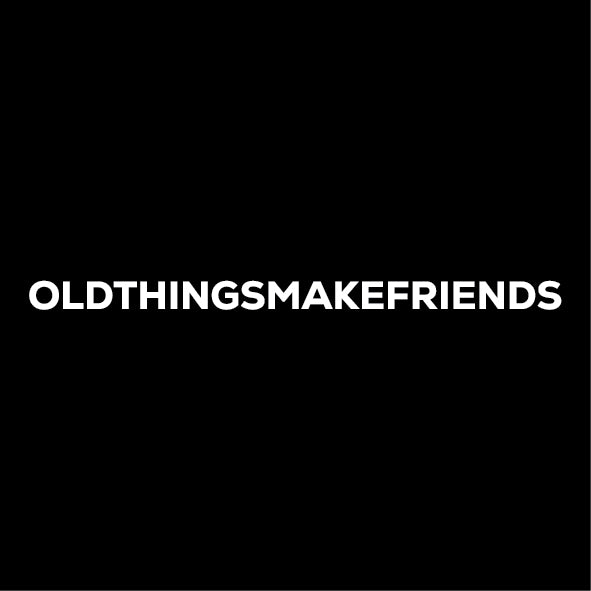 OLDTHINGSMAKEFRIENDS